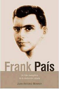 El Gobierno de Cuba financia el libro de Monroy sobre Frank País, líder evangélico de la revolución cubana