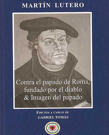 ‘Contra el papado de Roma, fundado por el diablo’, de Lutero, en castellano