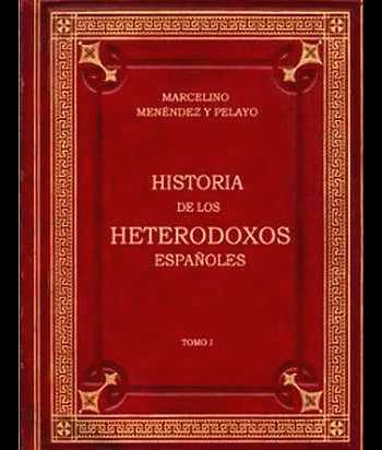 Menéndez y Pelayo, y los heterodoxos españoles