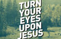 Turn your eyes upon Jesus