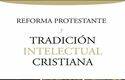 Reforma protestante y tradición intelectual cristiana, de Manfred Svensson