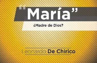 Hablemos de… María. ¿Madre de Dios?, de Leonardo De Chirico