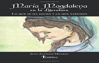 La verdad y la ficción sobre María Magdalena, según J. A. Monroy