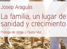 La familia, un lugar de sanidad y crecimiento, de Josep Araguàs