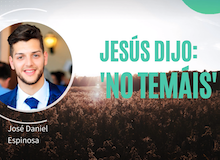 #YoTengoEsperanza: Jesús dijo: ‘No temáis’ (José Daniel Espinosa)