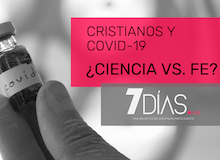 7 Días: Covid-19, ¿conflicto ciencia-fe?