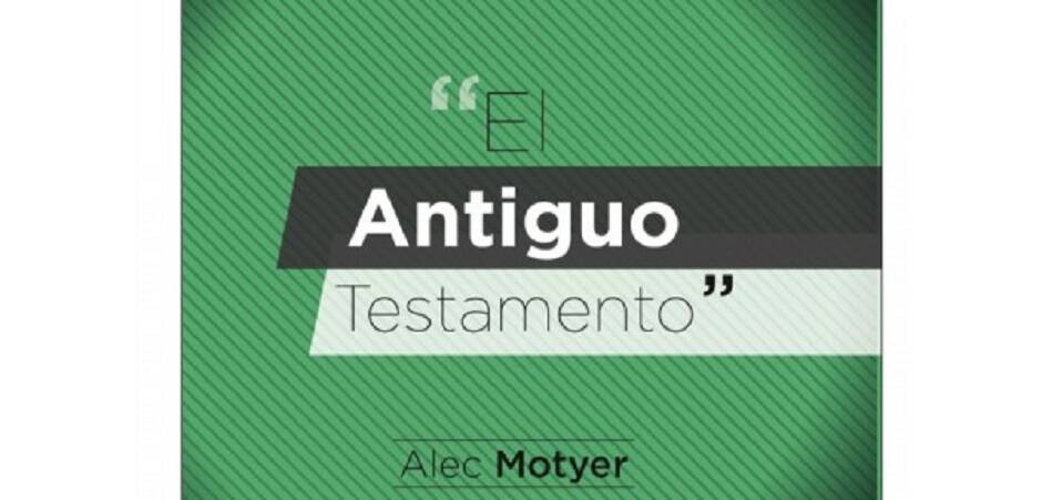 “Hablemos de... el Antiguo Testamento”, de Alec Motyer