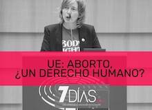 7 Días: la UE promueve el ‘derecho’ al aborto