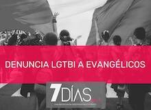 7 Días: denuncia LGTBI a evangélicos