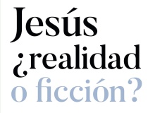 Jesús, ¿realidad o ficción?