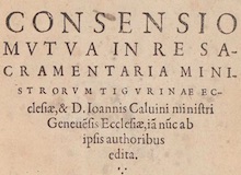 El ‘Consensus Tigurinus’ (1549): acuerdo doctrinal sobre la santa cena entre Calvino y Bullinger (III)