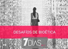 7 Días: Desafíos de bioética