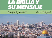 La Biblia y su mensaje: Ezequiel y Daniel, por Pedro Puigvert