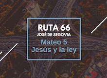 Ruta 66: Mateo 5, Jesús y la ley