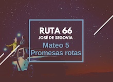 Ruta 66: Mateo 5, promesas rotas