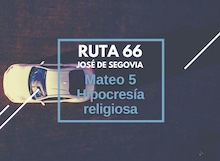 Ruta 66: Mateo 6, hipocresía religiosa