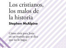 Los cristianos, los malos de la historia, de Stephen McAlpine
