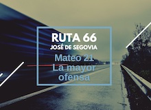 Ruta 66: Mateo 21, la mayor ofensa