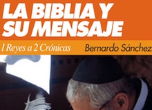 La Biblia y su mensaje: 1 y 2 Reyes, 1 y 2 Crónicas, de Bernardo Sánchez