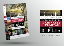 ‘Diccionario Enciclopédico de Animales y Plantas de la Biblia’ (Clie, 2022): lo último de Antonio Cruz