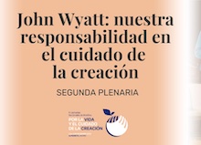 John Wyatt: nuestra responsabilidad en el cuidado de la creación