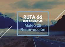 Ruta 66: Mateo 28, resurrección