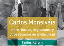 Rituales, migraciones y ubicuidad: el Monsiváis de Tanius Karam a 85 años de su nacimiento