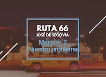 Ruta 66: Marcos 2, nuestro problema