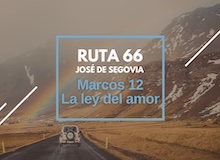 Ruta 66: Marcos 12, la ley del amor