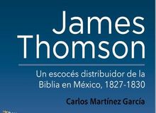 Nueva edición de James Thomson: Un escocés distribuidor de la Biblia en México, 1827-1830