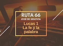 Ruta 66: Lucas 1, la fe y la palabra