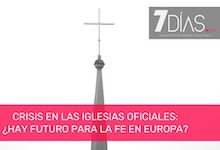 7 Días: Crisis en las iglesias oficiales, ¿hay futuro para la fe en Europa?
