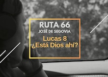 Ruta 66: Lucas 8, ¿está Dios ahí?