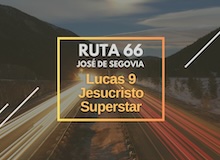 Ruta 66: Lucas 9, Jesucristo Superstar