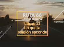Ruta 66: Lucas 11, lo que la religión esconde