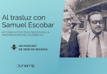 Al trasluz con Samuel Escobar (7): Conflictos teológicos en la preparación de Lausana 74