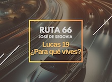 Ruta 66: Lucas 19, ¿para qué vives?