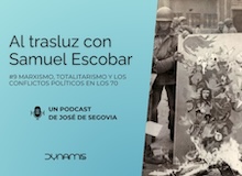 Al trasluz con Samuel Escobar (9): Totalitarismo y conflictos políticos en los 70