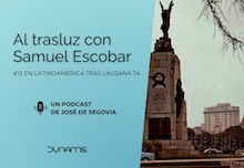 Al trasluz con Samuel Escobar (12): en Latinoamérica después de Lausana 74