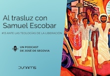 Al trasluz con Samuel Escobar: ante las teologías de la liberación (13)