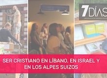 7 Días: Ser cristiano en Líbano, Israel o Suiza