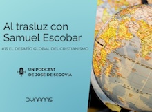 Al trasluz con Samuel Escobar (15): el desafío global del cristianismo