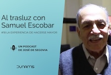 Al trasluz con Samuel Escobar (18): la experiencia de hacerse mayor