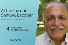 Al trasluz con Samuel Escobar (19): identidad evangélica