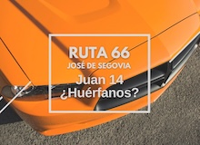 Ruta 66: Juan 14, ¿huérfanos?
