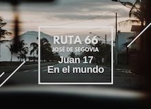 Ruta 66: Juan 17, en el mundo